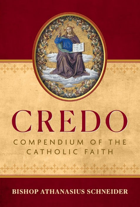 Credo - Compendium of the Catholic Faith - Bishop Athanasius Schneider