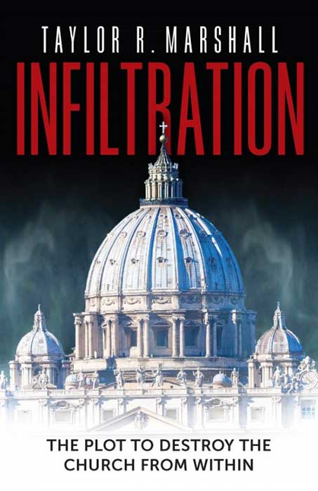 Infiltration: The Plot to Destroy the Church from Within - by Dr. Taylor Marshall