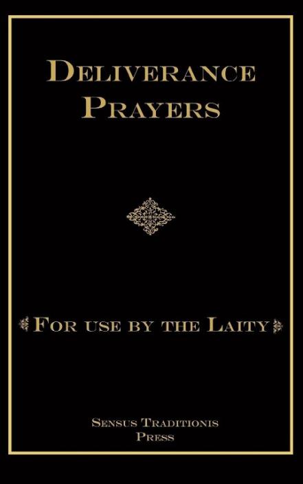 Deliverance Prayers: for use by the Laity - by Fr. Chad Ripperger